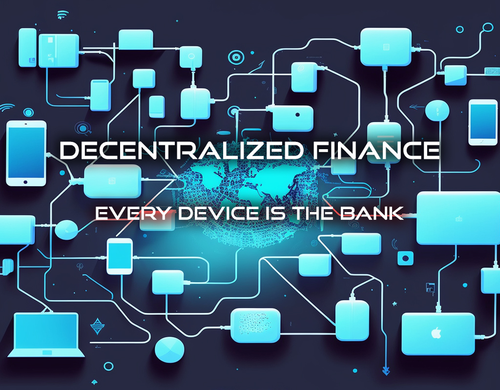 Decentralized Finance - Every Device is the bank